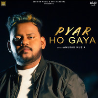Anurag Muzik - Pyar Ho Gaya