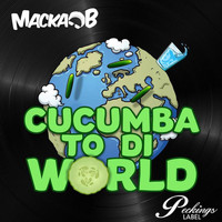 Macka B - Cucumba to Di World