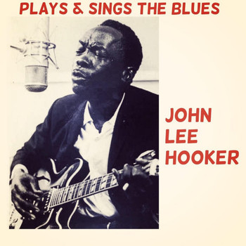 John Lee Hooker - Plays & Sings the Blues