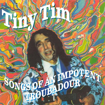 Tiny Tim - Songs of an Impotent Troubadour (Expanded Edition)