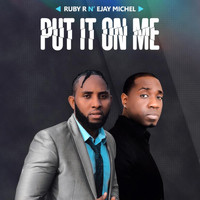 Ruby R - Put It on Me (feat. Ejay Michel)