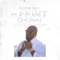 Kinnie Ken - How Do You Want It (Soul Version) (Explicit)