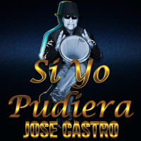 Jose Castro - Si Yo Pudiera