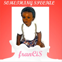 Francis - Something Special (feat. Theycallmereggie & Ceonte)