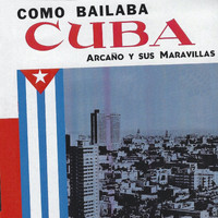 Arcaño y sus Maravillas - Como Bailaba Cuba, Vol. 1