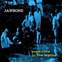Jawbone - Medicine in the Water