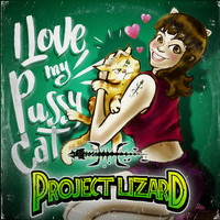 Project Lizard - I Love My Pussy Cat (feat. Julian Calavera)