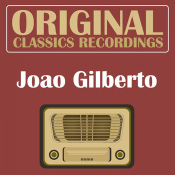 Joao Gilberto - Original Classics Recording
