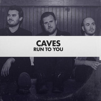 Caves - Run to You - Single