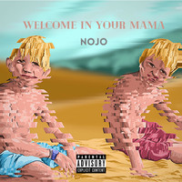 Nojo - Welcome In Your Mama (Explicit)