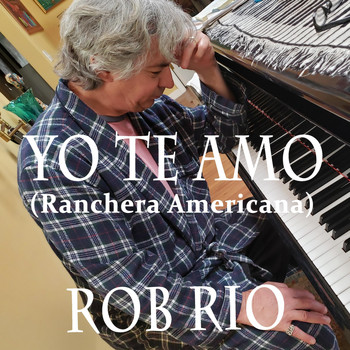 Rob Rio - Yo Te Amo (Ranchera Americana)