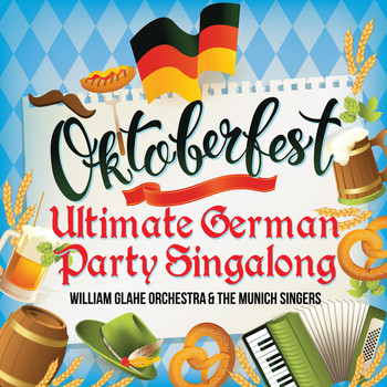 William Glahe Orchestra and The Munich Singers - OKTOBERFEST  - The Ultimate German Party Singalong (Deluxe Edition)