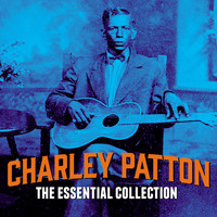 Charley Patton - The Essential Collection