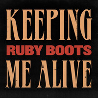 Ruby Boots - Keeping Me Alive