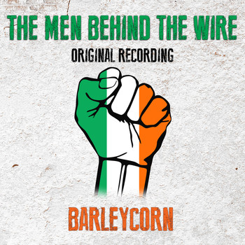 Barleycorn - Men Behind The Wire (Original Recording) (Digitally Remastered)
