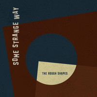 The Rough Shapes - Some Strange Way