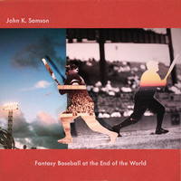 John K. Samson - Fantasy Baseball at the End of the World (Explicit)