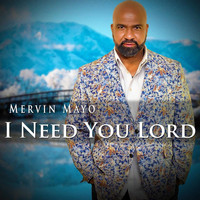 Mervin Mayo - I Need You Lord