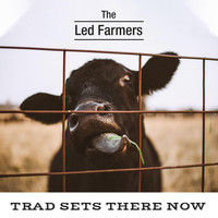 The Led Farmers - Trad Sets There Now