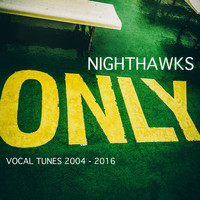Nighthawks - Only (Vocals Tunes 2004-2016)