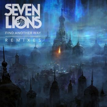 Seven Lions - Find Another Way (Remixes)