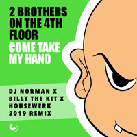 2 Brothers On The 4th Floor - Come Take My Hand (DJ Norman x Billy the Kit x Housewerk 2019 Remix)