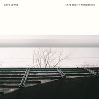 Dave Lewis - Late Night Pondering