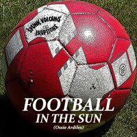 Spunk Volcano & the Eruptions - Football in the Sun (Ossie Ardiles) (Explicit)