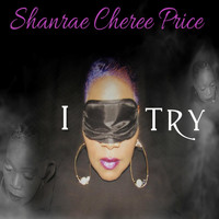 Shanrae Cheree Price - I Try
