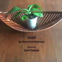 Dana Paul Robinson - Until (feat. Sevil Sabah)