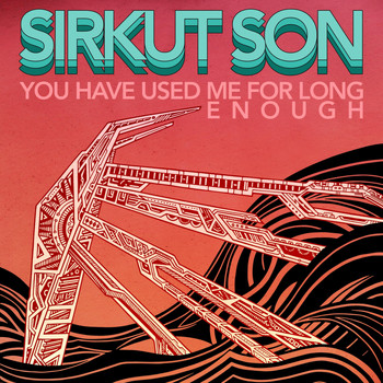 Sirkut Son - You Have Used Me for Long Enough