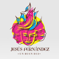 Jesús Fernández - Un Buen Dia (feat. Alejandro Balbis & Nuria Campoliete)
