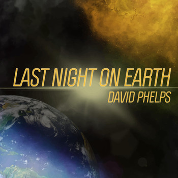David Phelps - Last Night on Earth