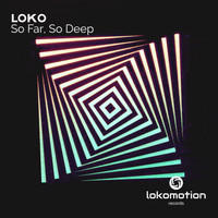 Loko - So Far, So Deep