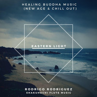 Rodrigo Rodriguez - Healing Buddha Music (New Age & Chill Out): Eastern Light Shakuhachi Flute Music