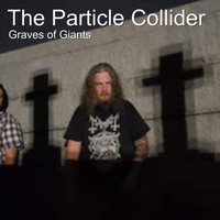 Graves Of Giants - The Particle Collider