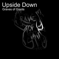 Graves Of Giants - Upside Down