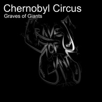 Graves Of Giants - Chernobyl Circus