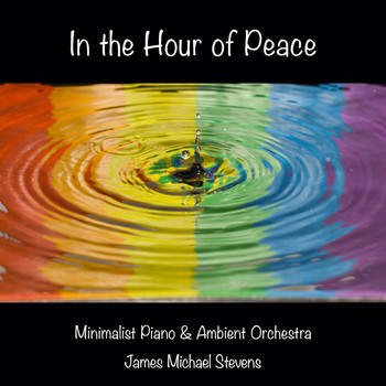 James Michael Stevens - In the Hour of Peace - Minimalist Piano & Ambient Orchestra