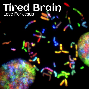 Love For Jesus - Tired Brain