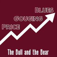 The Bull and the Bear - Price Gouging Blues