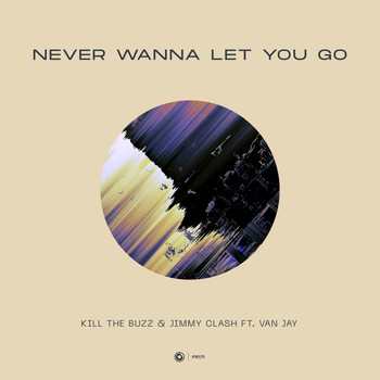 Kill The Buzz & Jimmy Clash ft. Van Jay - Never Wanna Let You Go