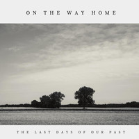 The Last Days of Our Past - On the Way Home