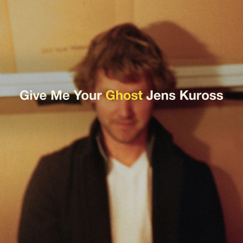 Jens Kuross - Give Me Your Ghost