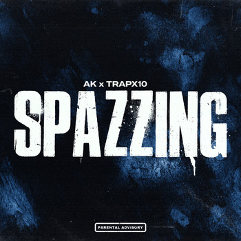 AK, Trapx10 - Spazzing (Explicit)