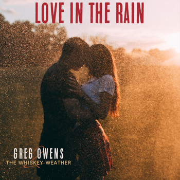 Greg Owens and the Whiskey Weather - Love in the Rain