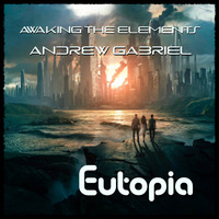 Awaking the Elements, Andrew Gabriel - Eutopia