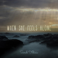 Sarah Felicia - When She Feels Alone