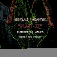 Bengali Arkangel - Plant It (feat. Rob Symeonn)
