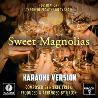 Nickel Creek - Destination (From "Sweet Magnolias) (Karaoke Version)